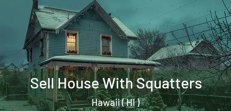  Sell House With Squatters Hawaii ( HI )