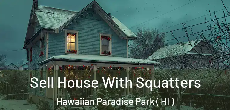  Sell House With Squatters Hawaiian Paradise Park ( HI )