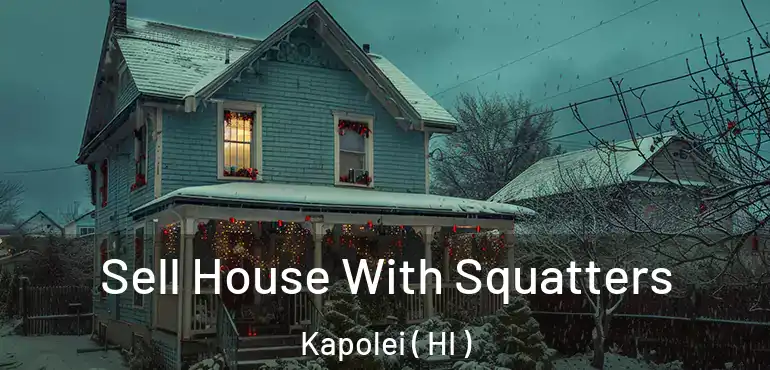  Sell House With Squatters Kapolei ( HI )
