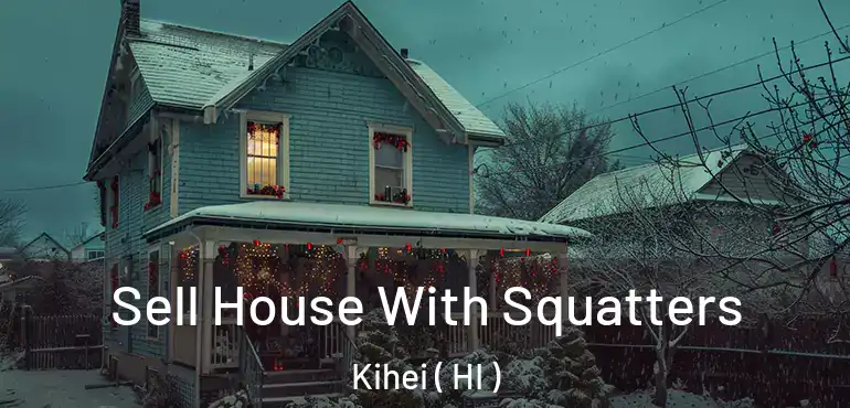  Sell House With Squatters Kihei ( HI )