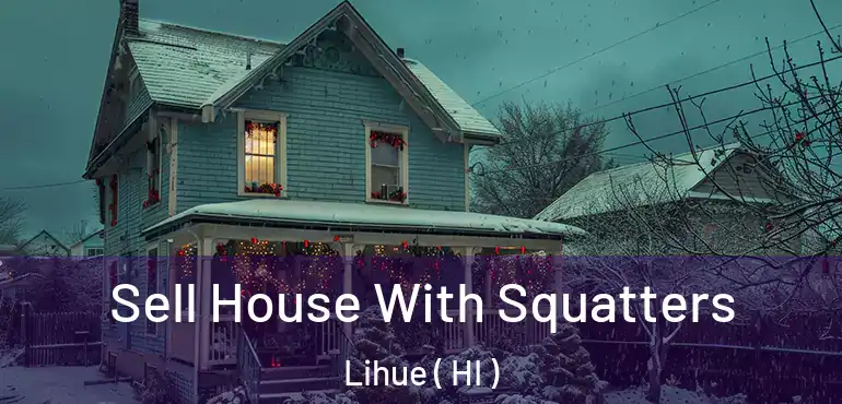  Sell House With Squatters Lihue ( HI )