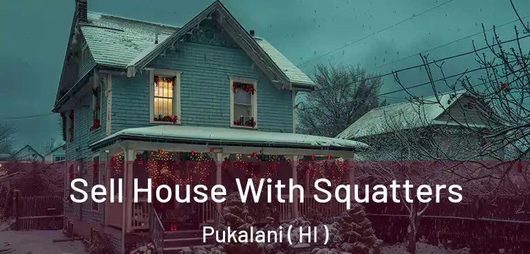  Sell House With Squatters Pukalani ( HI )