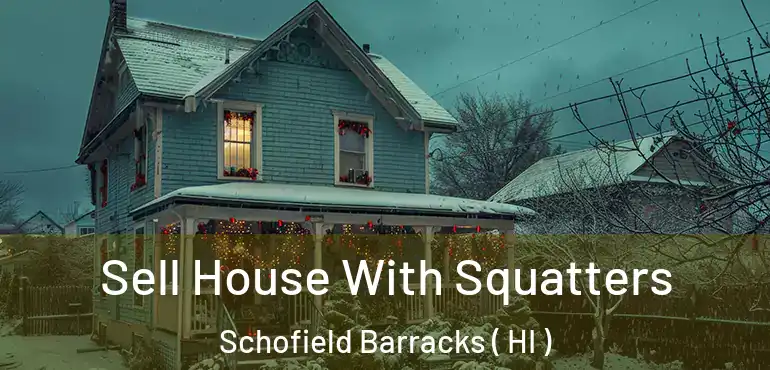  Sell House With Squatters Schofield Barracks ( HI )