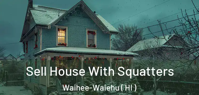  Sell House With Squatters Waihee-Waiehu ( HI )