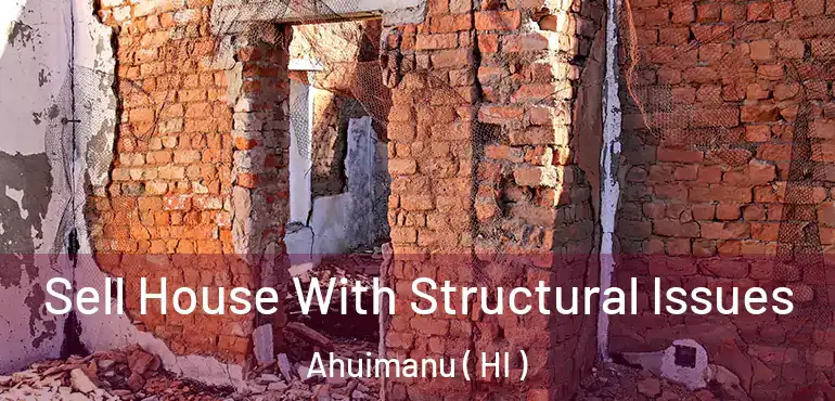  Sell House With Structural Issues Ahuimanu ( HI )