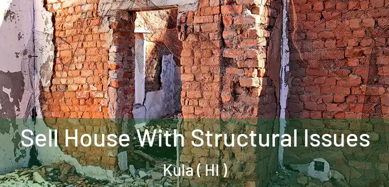  Sell House With Structural Issues Kula ( HI )