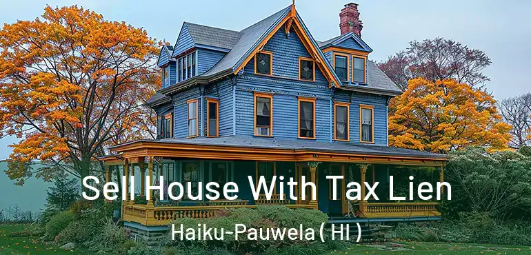  Sell House With Tax Lien Haiku-Pauwela ( HI )