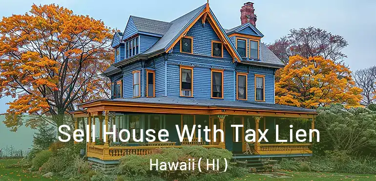  Sell House With Tax Lien Hawaii ( HI )