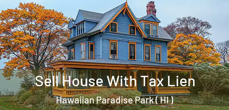  Sell House With Tax Lien Hawaiian Paradise Park ( HI )