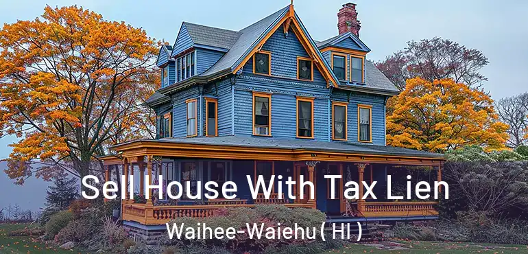  Sell House With Tax Lien Waihee-Waiehu ( HI )