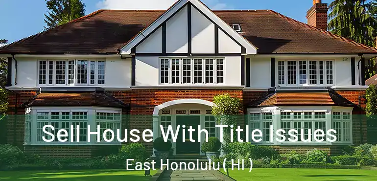  Sell House With Title Issues East Honolulu ( HI )