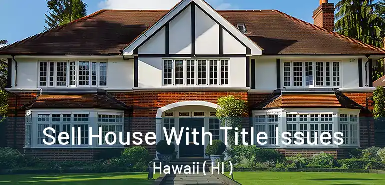  Sell House With Title Issues Hawaii ( HI )