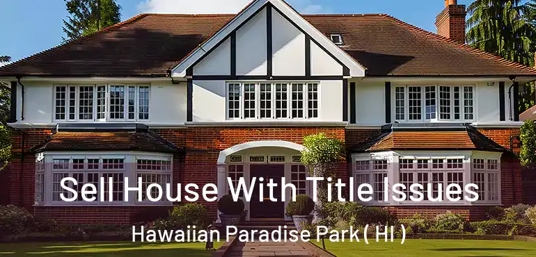  Sell House With Title Issues Hawaiian Paradise Park ( HI )