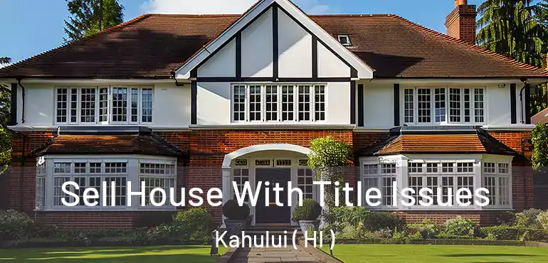  Sell House With Title Issues Kahului ( HI )