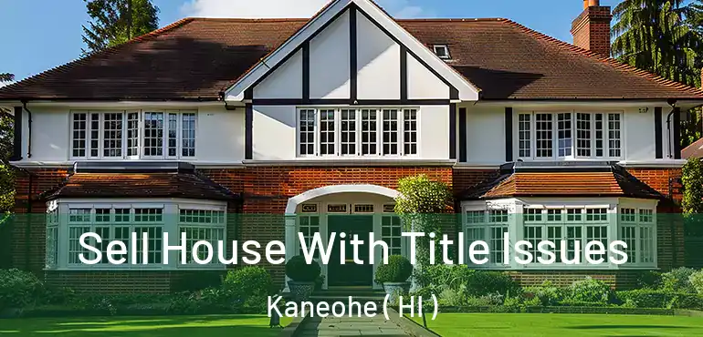  Sell House With Title Issues Kaneohe ( HI )