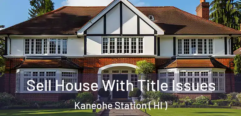  Sell House With Title Issues Kaneohe Station ( HI )