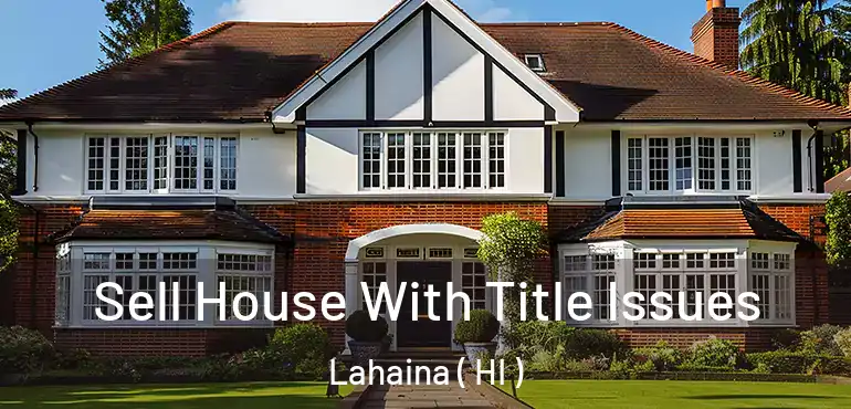  Sell House With Title Issues Lahaina ( HI )