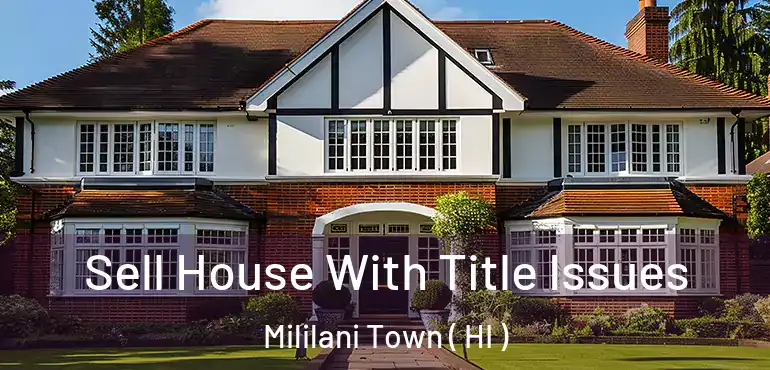  Sell House With Title Issues Mililani Town ( HI )