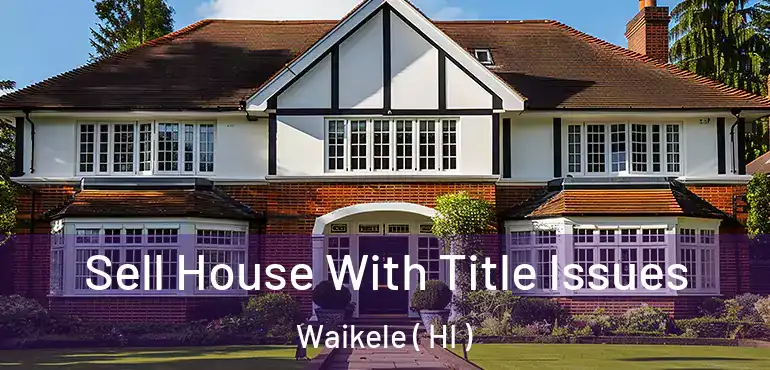  Sell House With Title Issues Waikele ( HI )