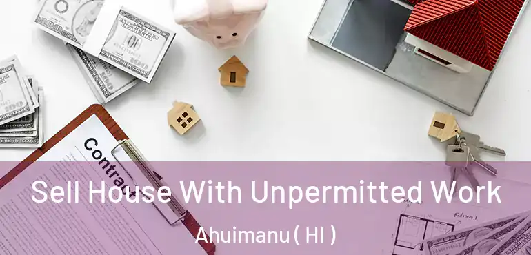  Sell House With Unpermitted Work Ahuimanu ( HI )