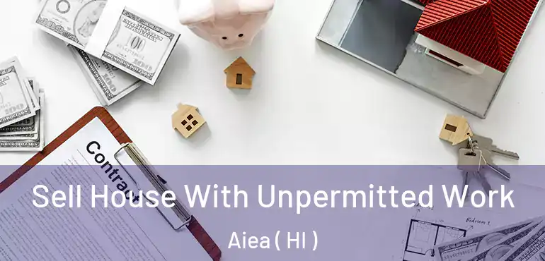  Sell House With Unpermitted Work Aiea ( HI )