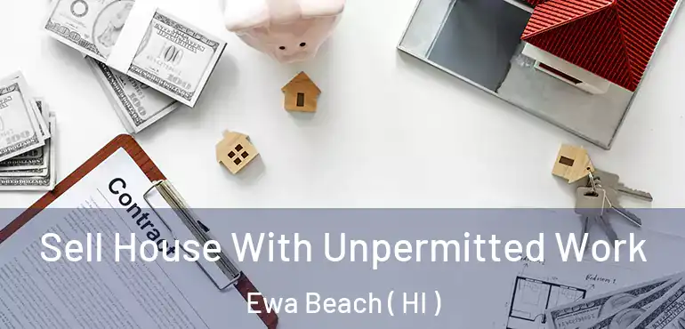  Sell House With Unpermitted Work Ewa Beach ( HI )