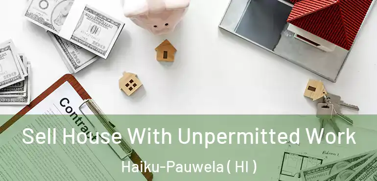  Sell House With Unpermitted Work Haiku-Pauwela ( HI )
