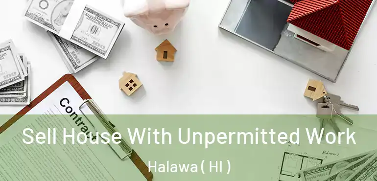  Sell House With Unpermitted Work Halawa ( HI )