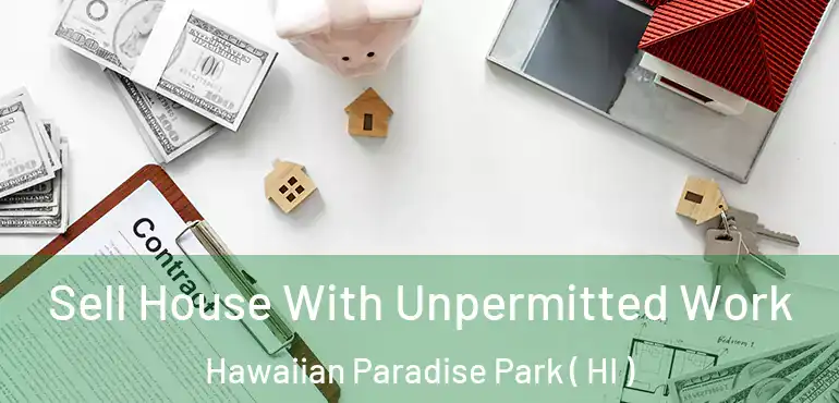  Sell House With Unpermitted Work Hawaiian Paradise Park ( HI )
