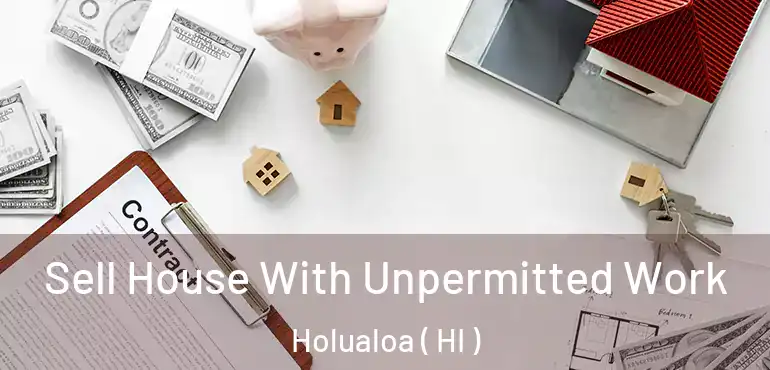  Sell House With Unpermitted Work Holualoa ( HI )