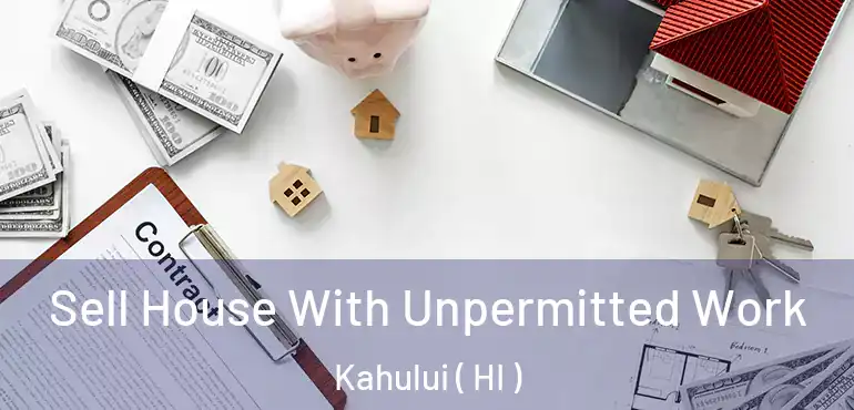  Sell House With Unpermitted Work Kahului ( HI )