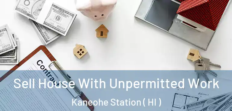  Sell House With Unpermitted Work Kaneohe Station ( HI )