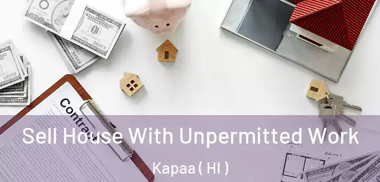  Sell House With Unpermitted Work Kapaa ( HI )