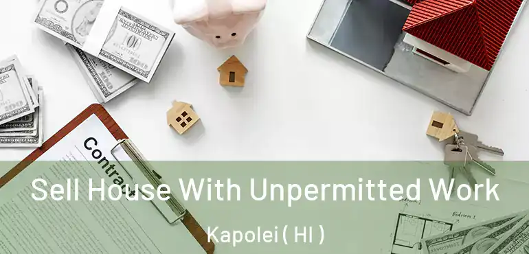  Sell House With Unpermitted Work Kapolei ( HI )
