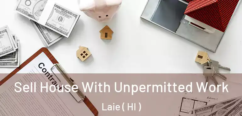  Sell House With Unpermitted Work Laie ( HI )