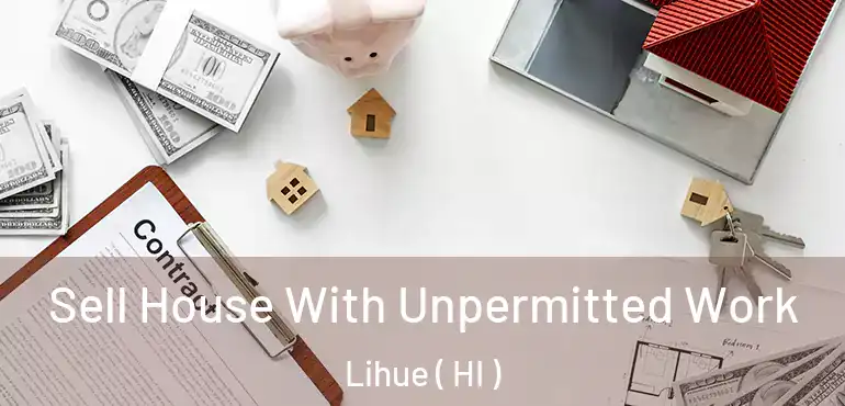  Sell House With Unpermitted Work Lihue ( HI )
