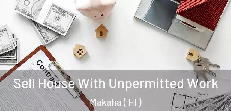  Sell House With Unpermitted Work Makaha ( HI )