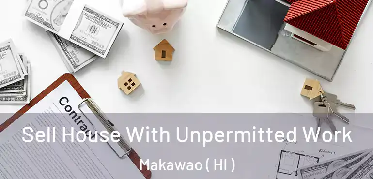  Sell House With Unpermitted Work Makawao ( HI )
