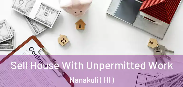  Sell House With Unpermitted Work Nanakuli ( HI )