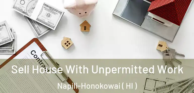  Sell House With Unpermitted Work Napili-Honokowai ( HI )