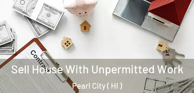 Sell House With Unpermitted Work Pearl City ( HI )