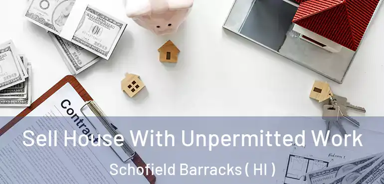  Sell House With Unpermitted Work Schofield Barracks ( HI )