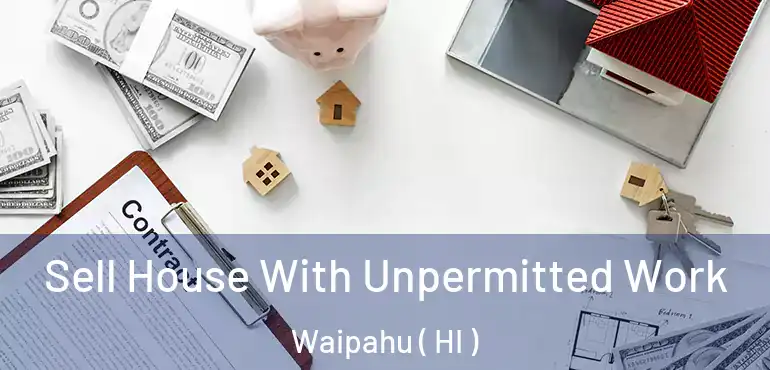  Sell House With Unpermitted Work Waipahu ( HI )