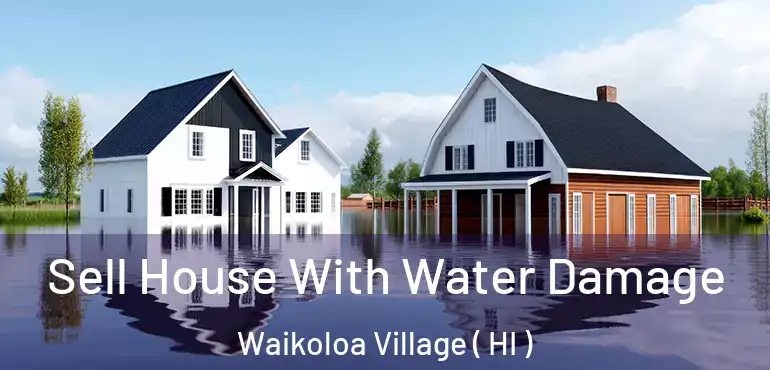  Sell House With Water Damage Waikoloa Village ( HI )