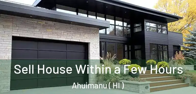  Sell House Within a Few Hours Ahuimanu ( HI )