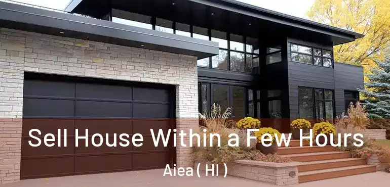  Sell House Within a Few Hours Aiea ( HI )
