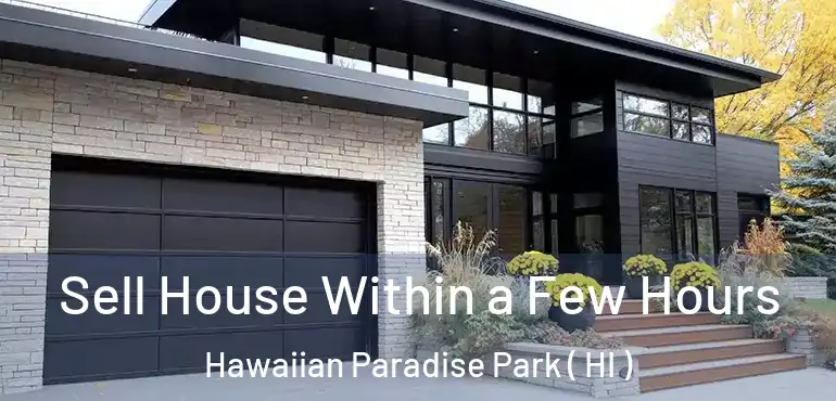  Sell House Within a Few Hours Hawaiian Paradise Park ( HI )