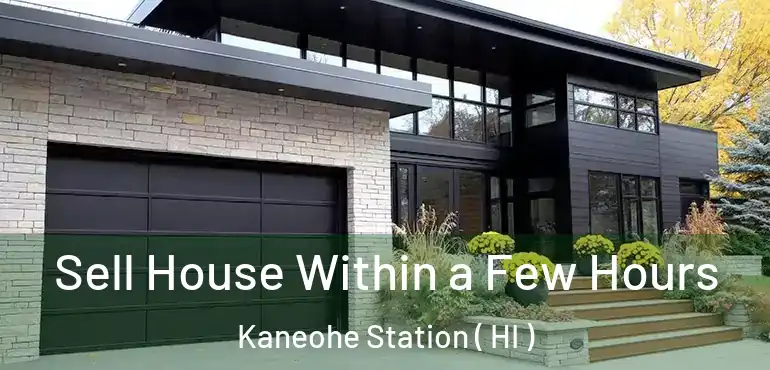  Sell House Within a Few Hours Kaneohe Station ( HI )