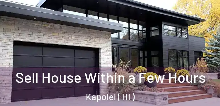  Sell House Within a Few Hours Kapolei ( HI )