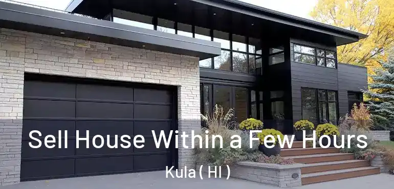  Sell House Within a Few Hours Kula ( HI )